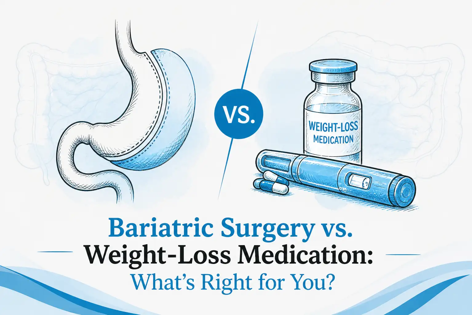Bariatric Surgery vs. Weight-Loss Medication What's Right for You