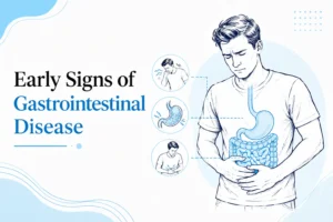 Early Signs of Gastrointestinal Disease: Symptoms You Should Not Ignore